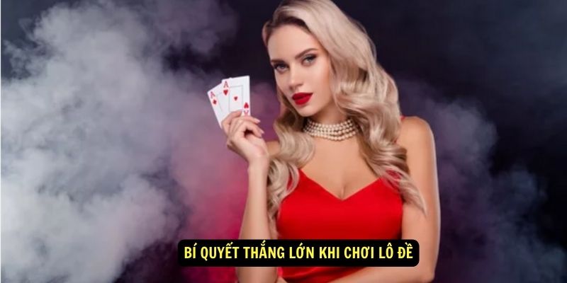 Kinh nghiệm ăn lô đề - Bí quyết cho người mới chơi 6 Bí quyết thắng lớn khi chơi lô đề