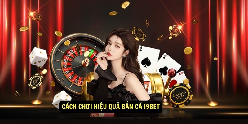 Hướng Dẫn Chơi Bắn Cá i9bet 3 Cách Chơi Hiệu Quả Bắn Cá i9bet