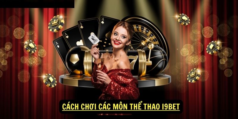 Thể thao i9bet 3 Cách chơi các môn thể thao i9bet