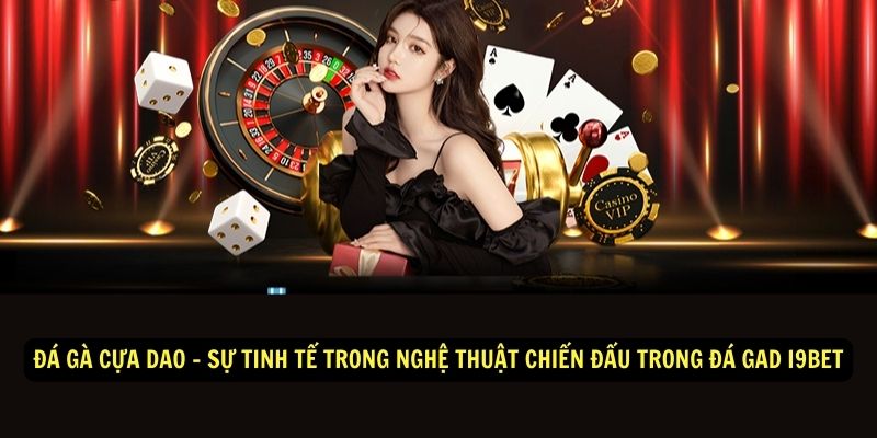 Đá Gà i9bet - Trận chiến siêu căng thẳng của những chiến kê vô tiền khoáng hậu 3 Đá gà cựa dao - Sự tinh tế trong nghệ thuật chiến đấu trong đá gad i9bet