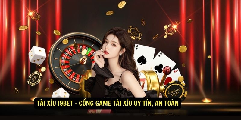 Tài Xỉu i9bet - Cổng Game Tài Xỉu Uy Tín, An Toàn 1 Tài Xỉu i9bet - Cổng Game Tài Xỉu Uy Tín, An Toàn