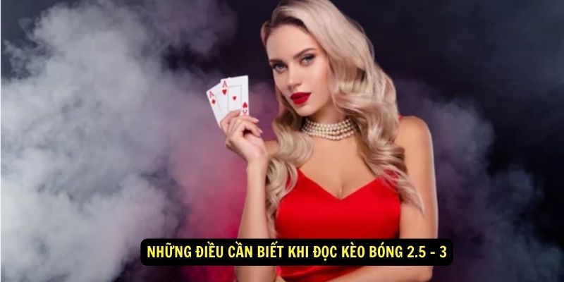 Cách đọc kèo bóng 2.5 - 3 chuẩn xác cho người mới 7 Những điều cần biết khi đọc kèo bóng 2.5 - 3
