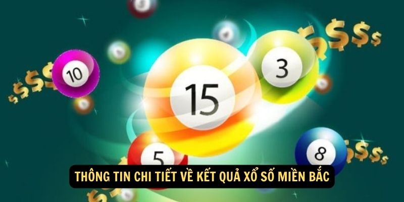 Tra Cứu Kết Quả Xổ Số Miền Bắc: Nhận Thông Tin Mới Nhất và Chính Xác Nhất! 7 Thông tin chi tiết về kết quả xổ số miền Bắc