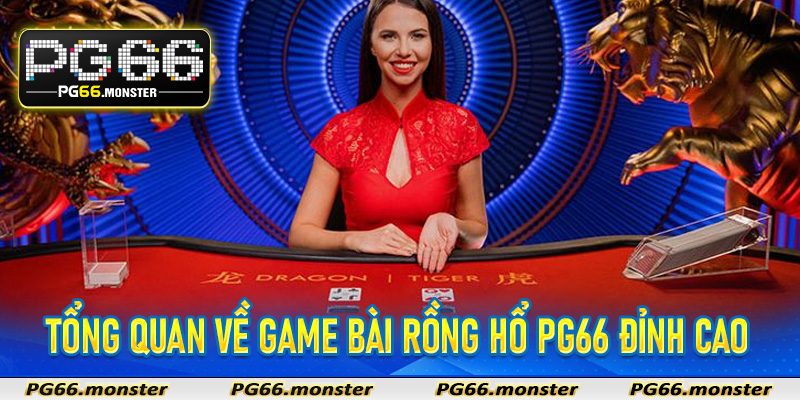 Rồng Hổ Pg66 - Sảnh Game Bài Đỉnh Cao Không Bao Giờ Lỗi Thời 5 Tổng quan về game bài Rồng Hổ PG66 đỉnh cao