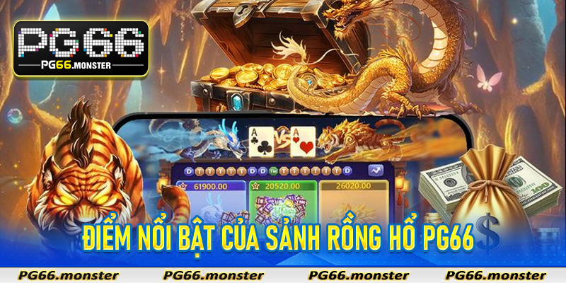 Rồng Hổ Pg66 - Sảnh Game Bài Đỉnh Cao Không Bao Giờ Lỗi Thời 6 Điểm nổi bật của sảnh Rồng Hổ PG66 và lý do đông đảo người tham gia?
