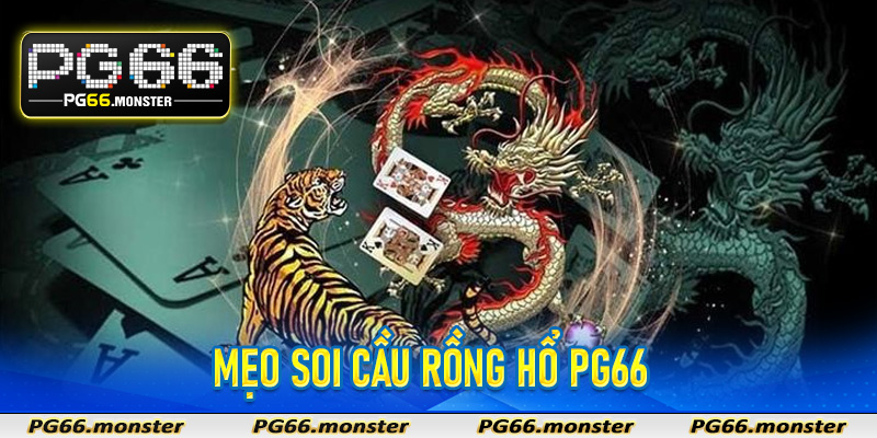 Rồng Hổ Pg66 - Sảnh Game Bài Đỉnh Cao Không Bao Giờ Lỗi Thời 7 Mẹo soi cầu Rồng Hổ PG66 giúp hội viên tăng tỷ lệ chiến thắng